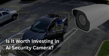 is it worth investing in AI security camera